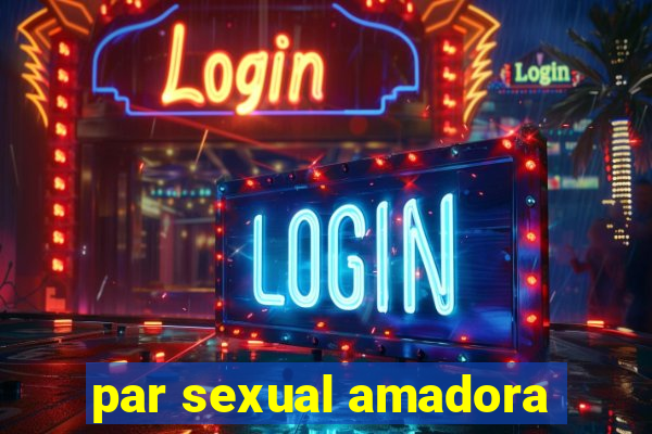 par sexual amadora